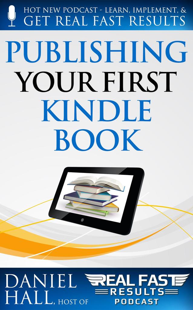 Publishing Your First Kindle Book (Real Fast Results #1)
