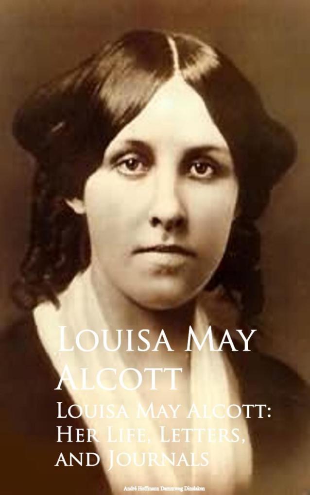Louisa May Alcott: Her Life Letters and Journals