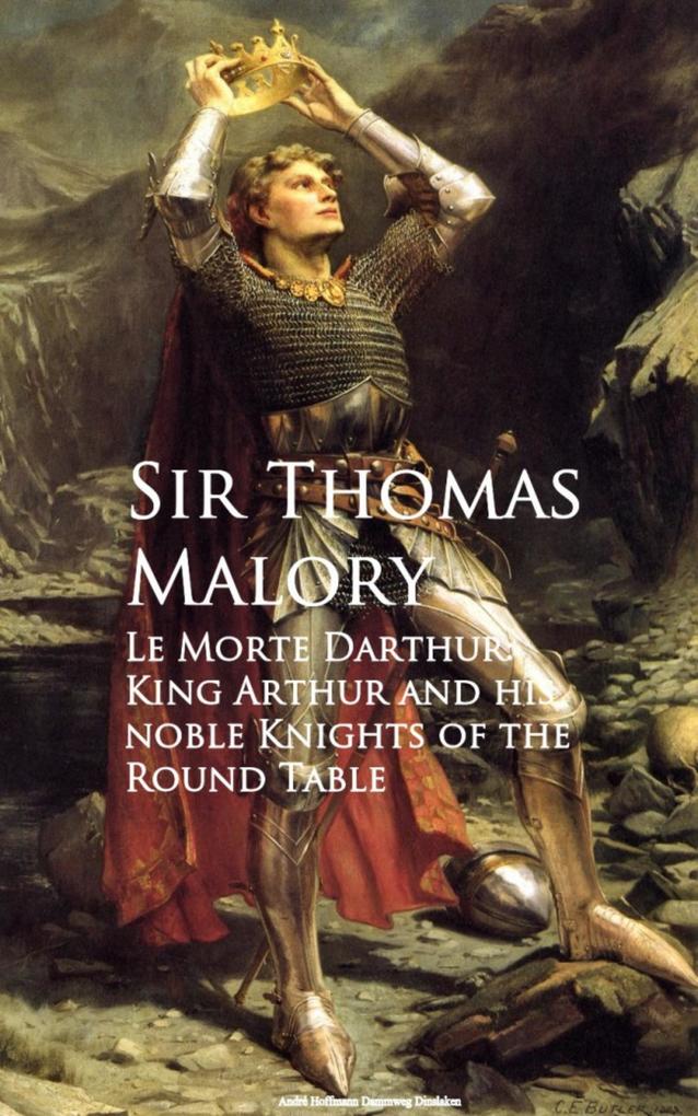 Le Morte Darthur: King Arthur and his noble Knights of the Round Table