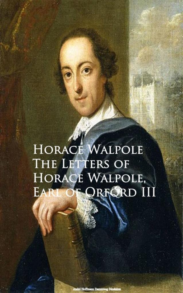 The Letters of Horace Walpole Earl of Orford III