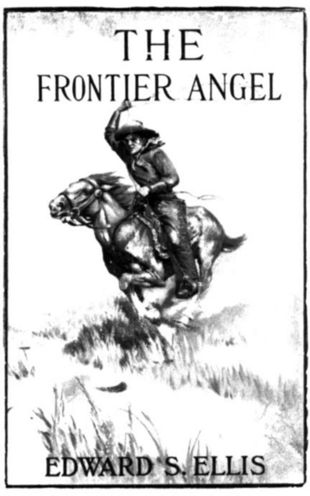 The Frontier Angel: A Romance of Kentucky Rangers‘ Life