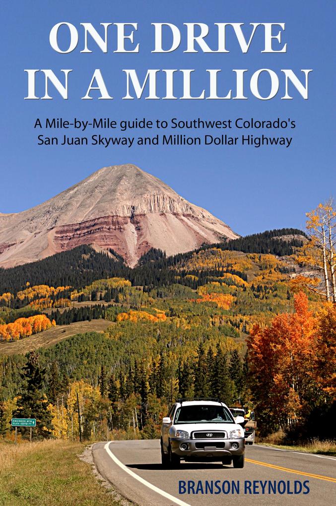One Drive in a Million: A Mile-by-Mile guide to Southwest Colorado‘s San Juan Skyway and Million Dollar Highway