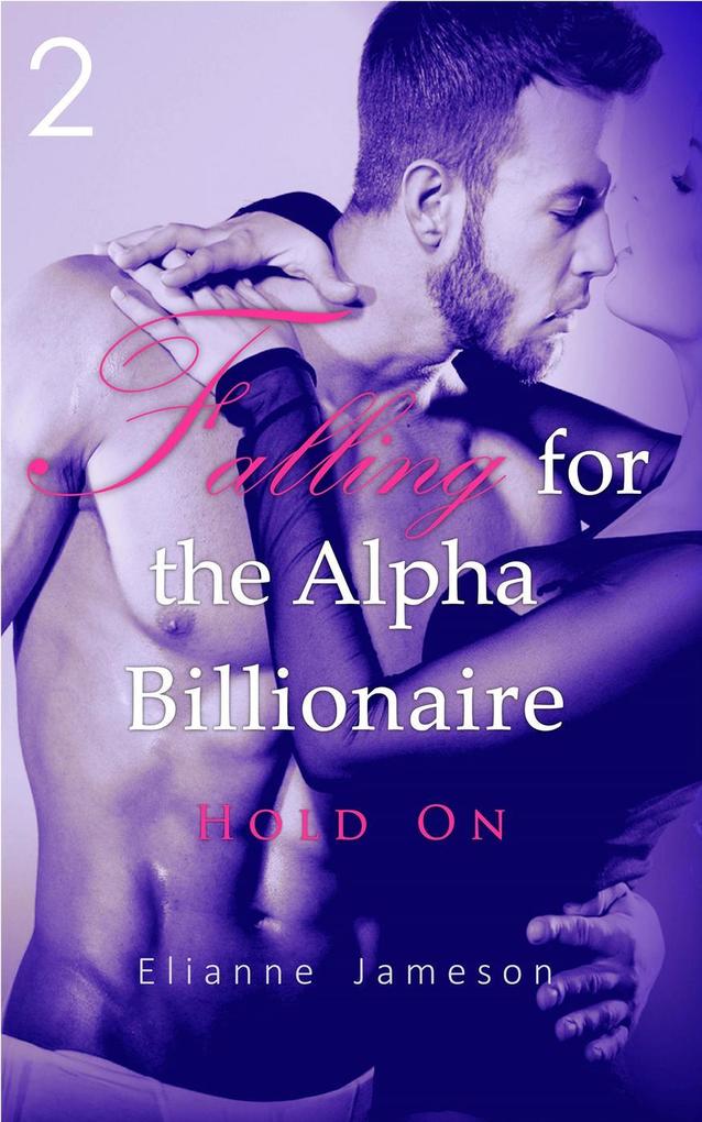 Falling for the Alpha Billionaire 2: Hold on