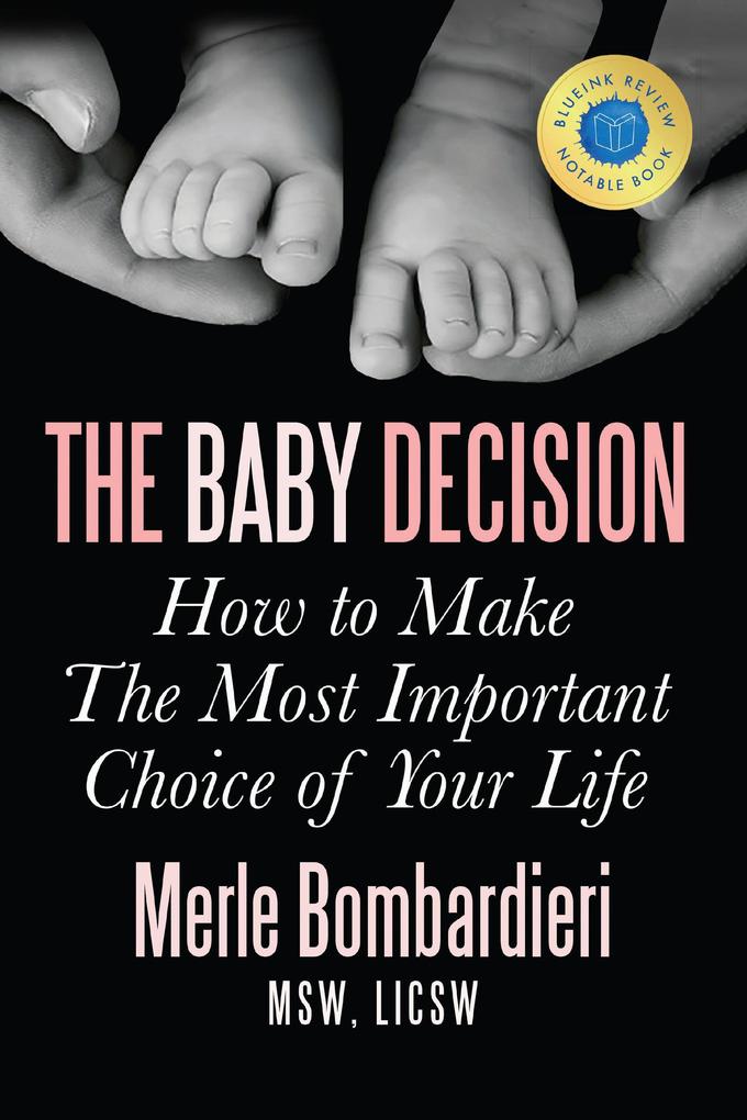 The Baby Decision: How to Make The Most Important Choice of Your Life