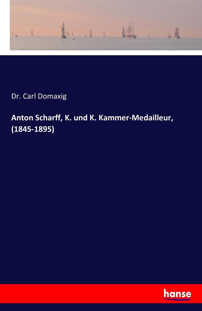 Image of Anton Scharff K. und K. Kammer-Medailleur (1845-1895)