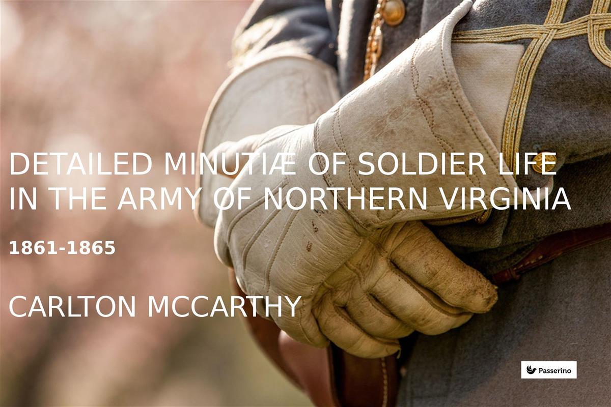 Detailed Minutiae of Soldier life in the Army of Northern Virginia 1861-1865