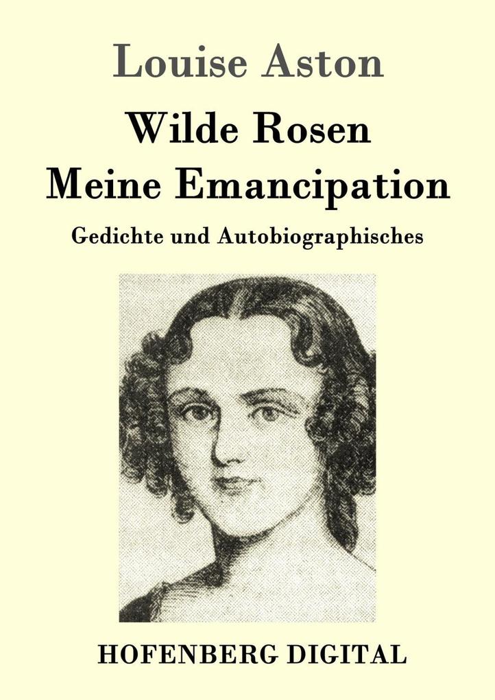 Wilde Rosen / Freischärler-Reminiscenzen / Meine Emancipation