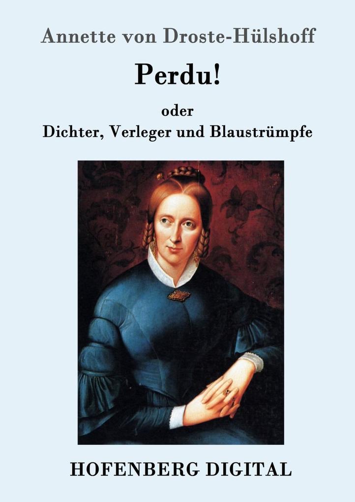Perdu! oder Dichter Verleger und Blaustrümpfe