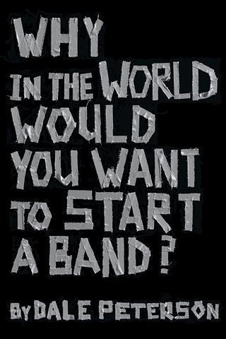 Why in the World Would You Want to Start a Band?