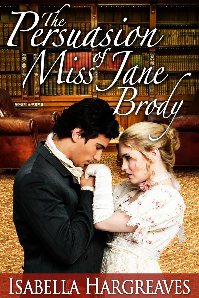 The Persuasion of Miss Jane Brody (The Brody Family series)