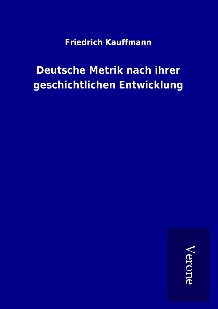 Deutsche Metrik nach ihrer geschichtlichen Entwicklung