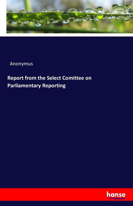 Report from the Select Comittee on Parliamentary Reporting