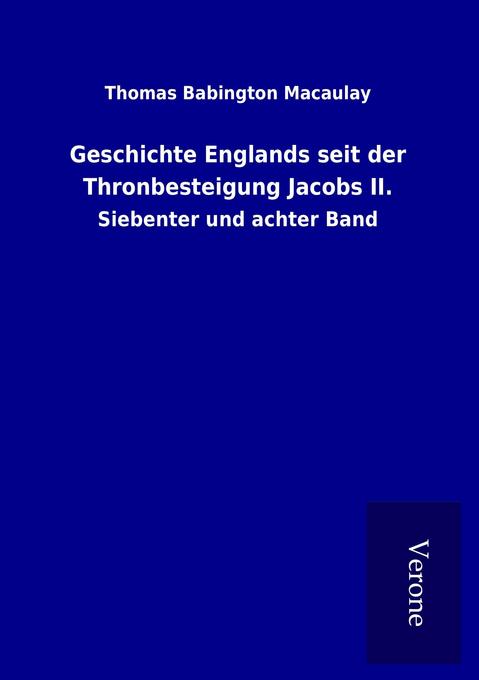 Geschichte Englands seit der Thronbesteigung Jacobs II. - Thomas Babington Macaulay