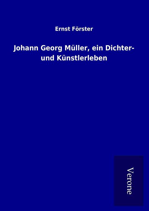 Johann Georg Müller ein Dichter- und Künstlerleben