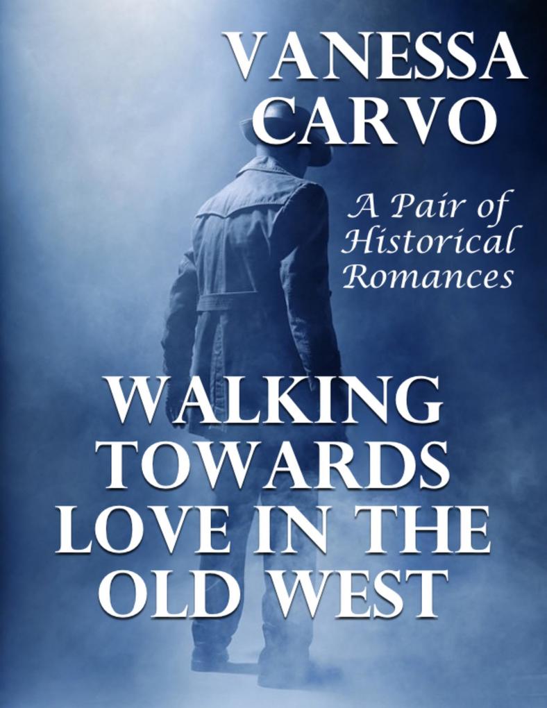 Walking Towards Love In the Old West: A Pair of Historical Romances