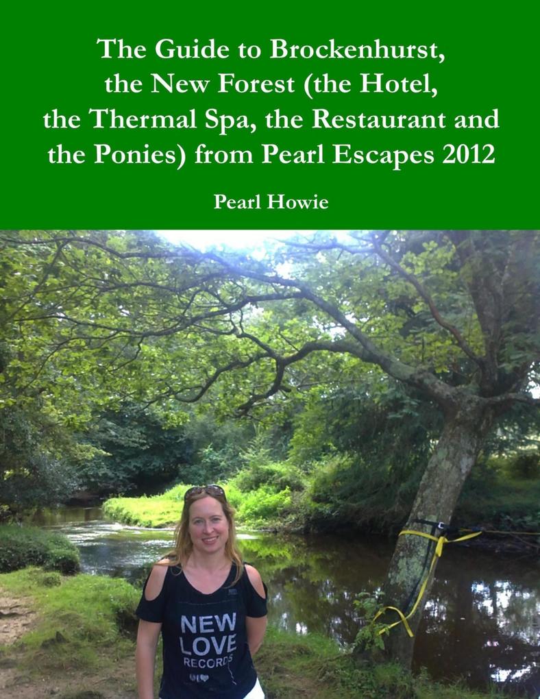 The Guide to Brockenhurst the New Forest (the Hotel the Thermal Spa the Restaurant and the Ponies) from Pearl Escapes 2012