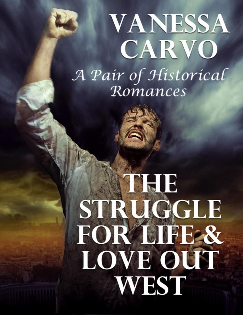 The Struggle for Life & Love Out West: A Pair of Historical Romances