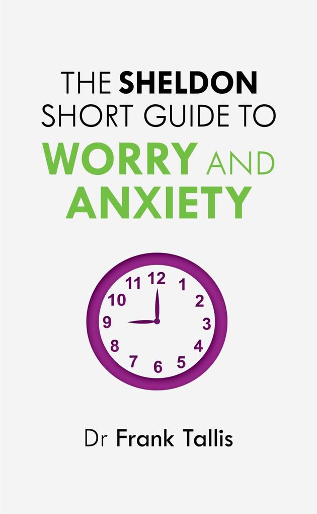 The Sheldon Short Guide to Worry and Anxiety