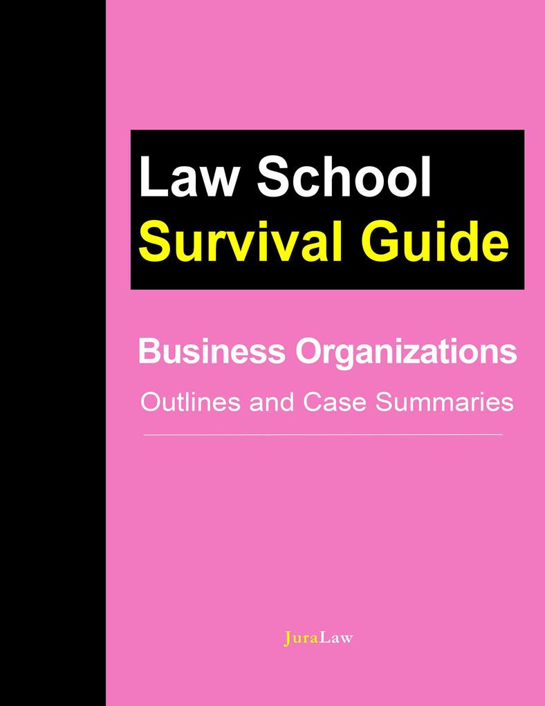 Business Organizations: Outlines and Case Summaries (Law School Survival Guides #10)