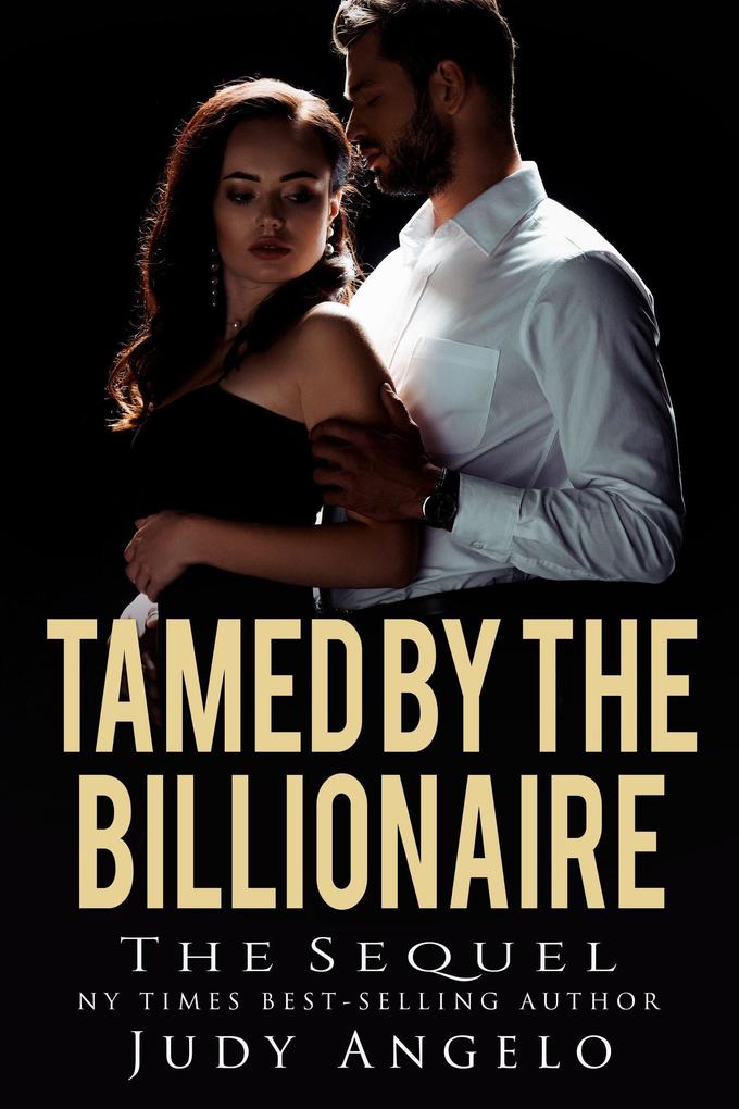 Tamed by the Billionaire - The Sequel (Bad Boy Billionaires - Where Are They Now? #1)