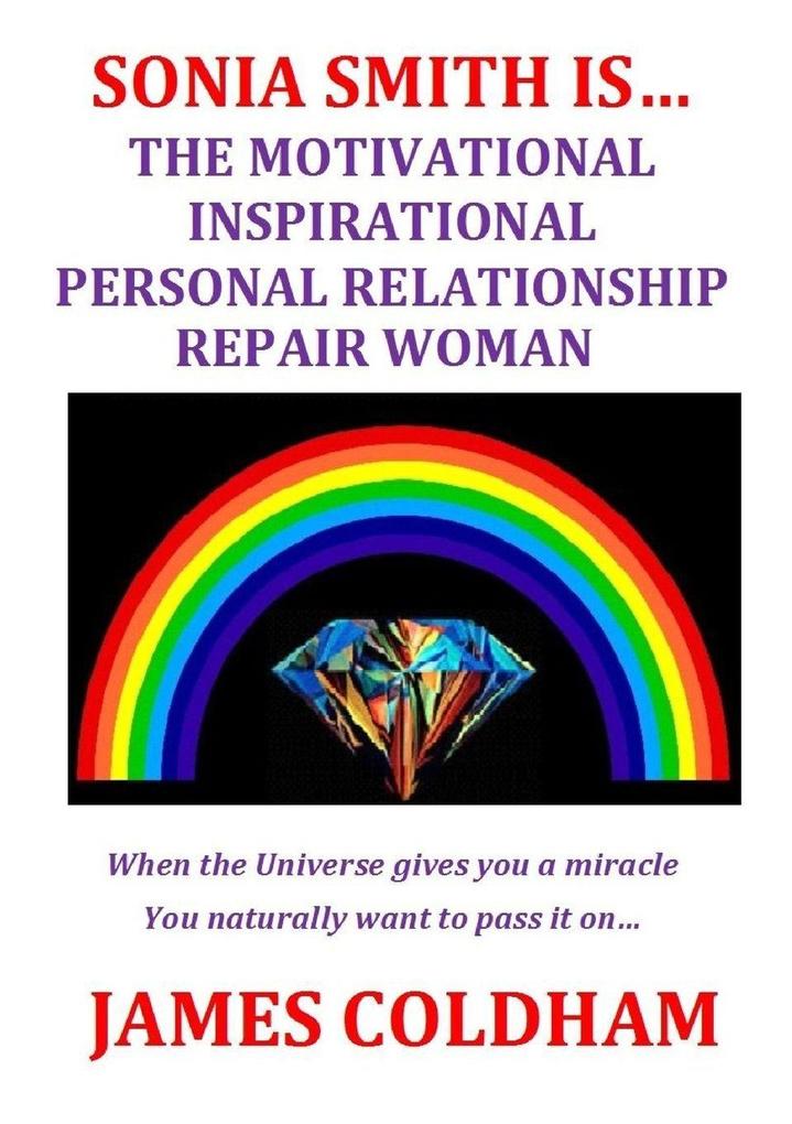 SONIA SMITH IS... THE MOTIVATIONAL INSPIRATIONAL PERSONAL RELATIONSHIP REPAIR WOMAN