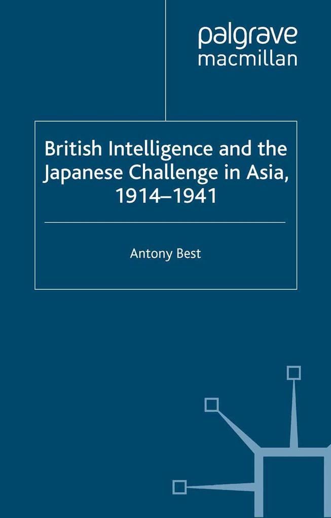 British Intelligence and the Japanese Challenge in Asia 1914-1941