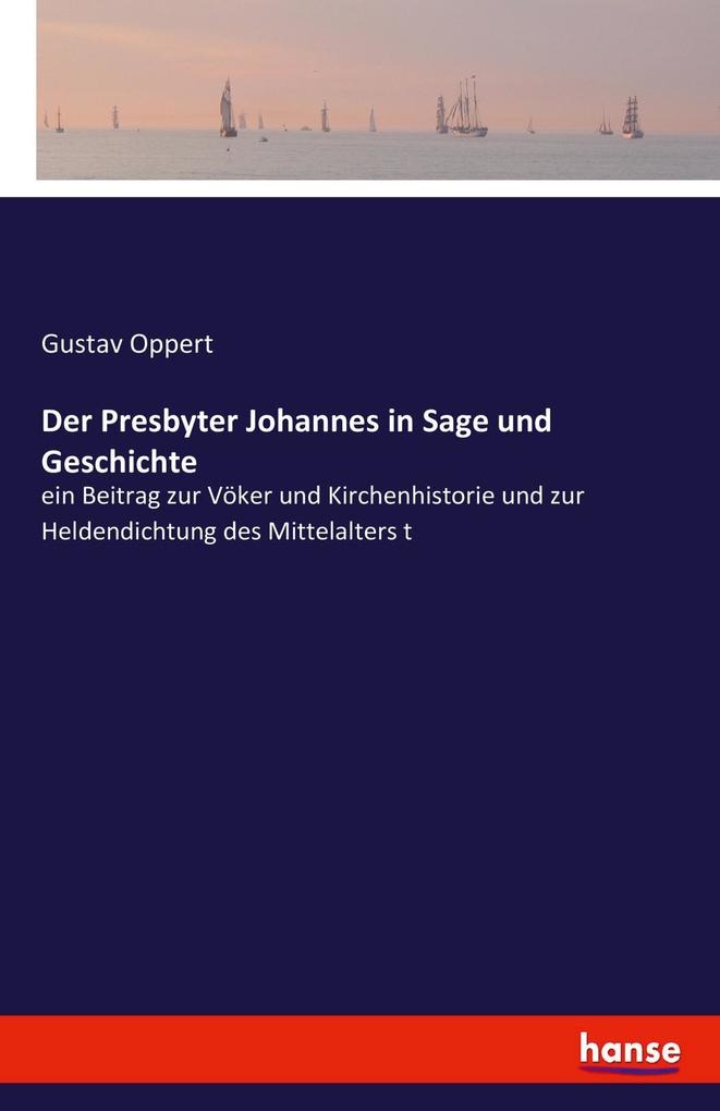 Der Presbyter Johannes in Sage und Geschichte