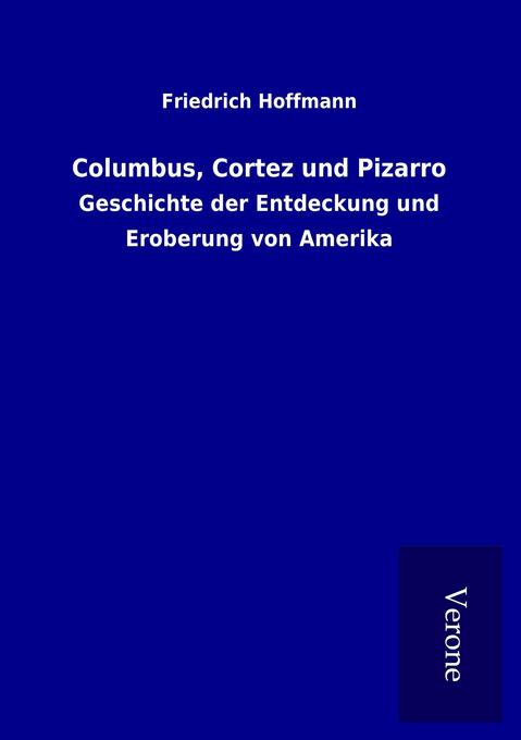 Columbus Cortez und Pizarro