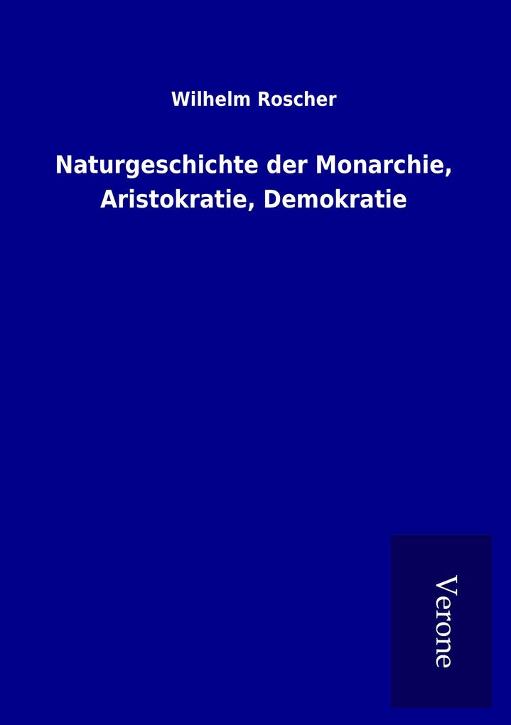 Naturgeschichte der Monarchie Aristokratie Demokratie