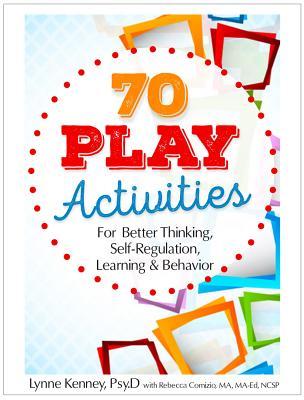 70 Play Activities for Better Thinking Self-Regulation Learning & Behavior