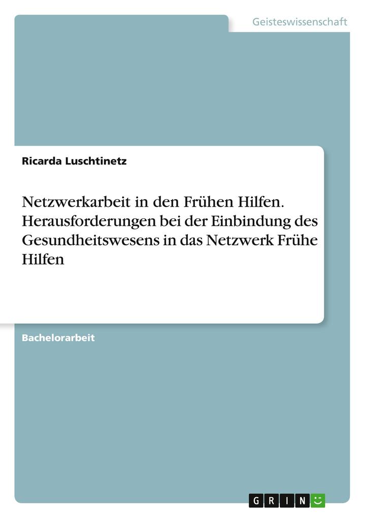 Netzwerkarbeit in den Frühen Hilfen. Herausforderungen bei der Einbindung des Gesundheitswesens in das Netzwerk Frühe Hilfen als Buch von Ricarda ... - Ricarda Luschtinetz