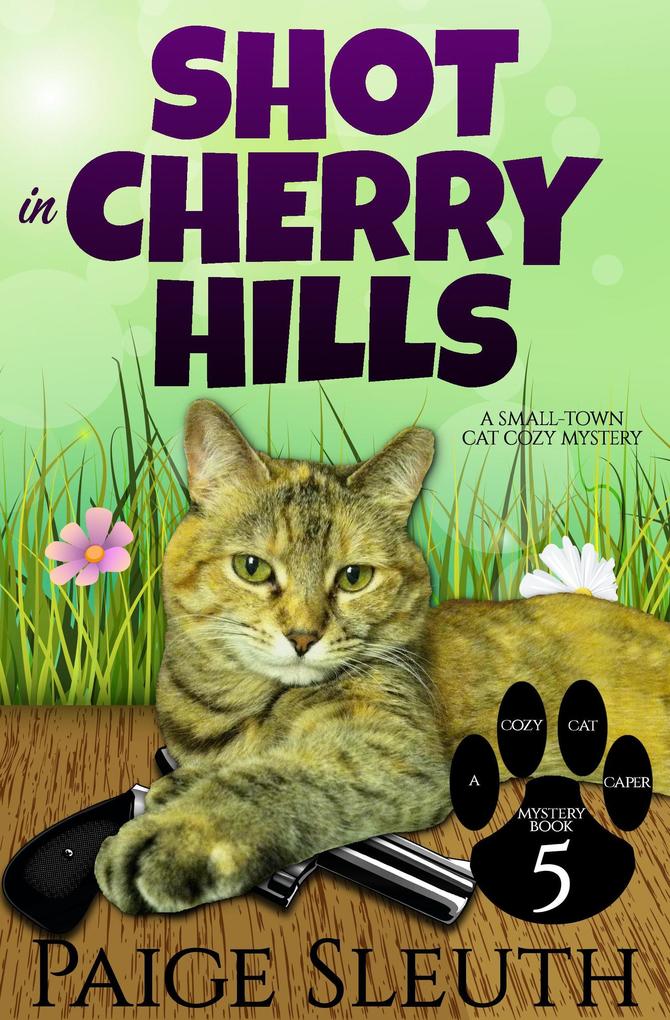 Shot in Cherry Hills: A Small-Town Cat Cozy Mystery (Cozy Cat Caper Mystery #5)