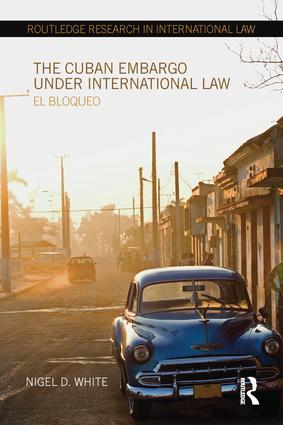 The Cuban Embargo Under International Law