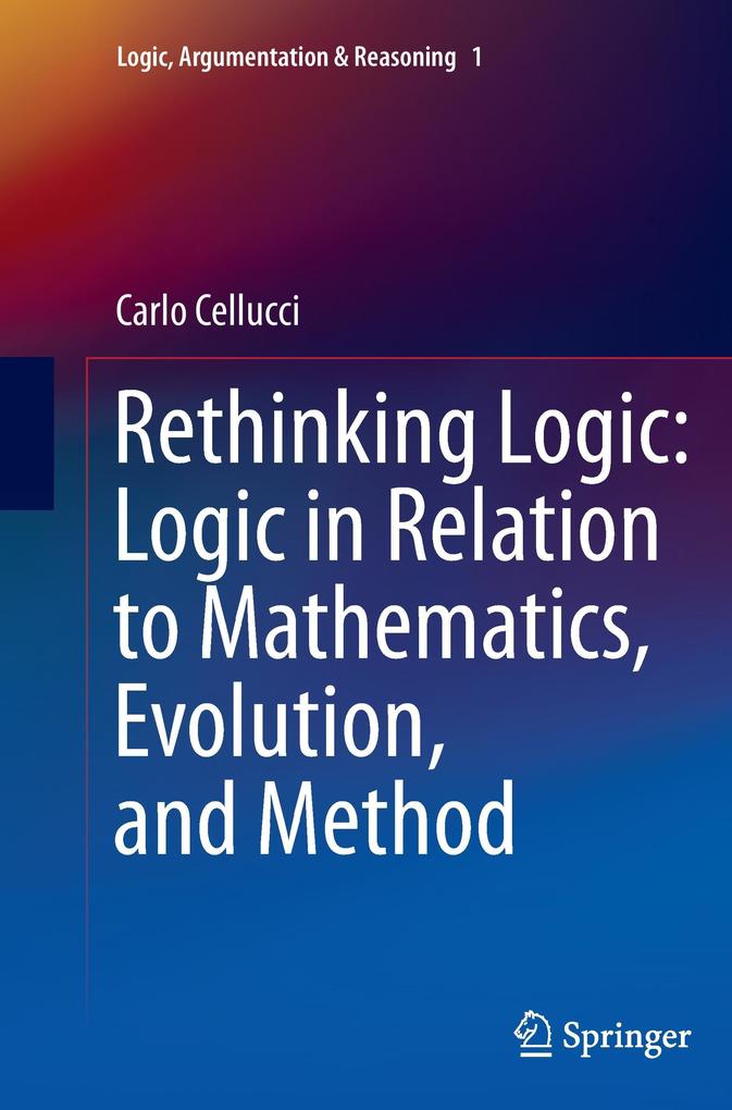 Rethinking Logic: Logic in Relation to Mathematics Evolution and Method