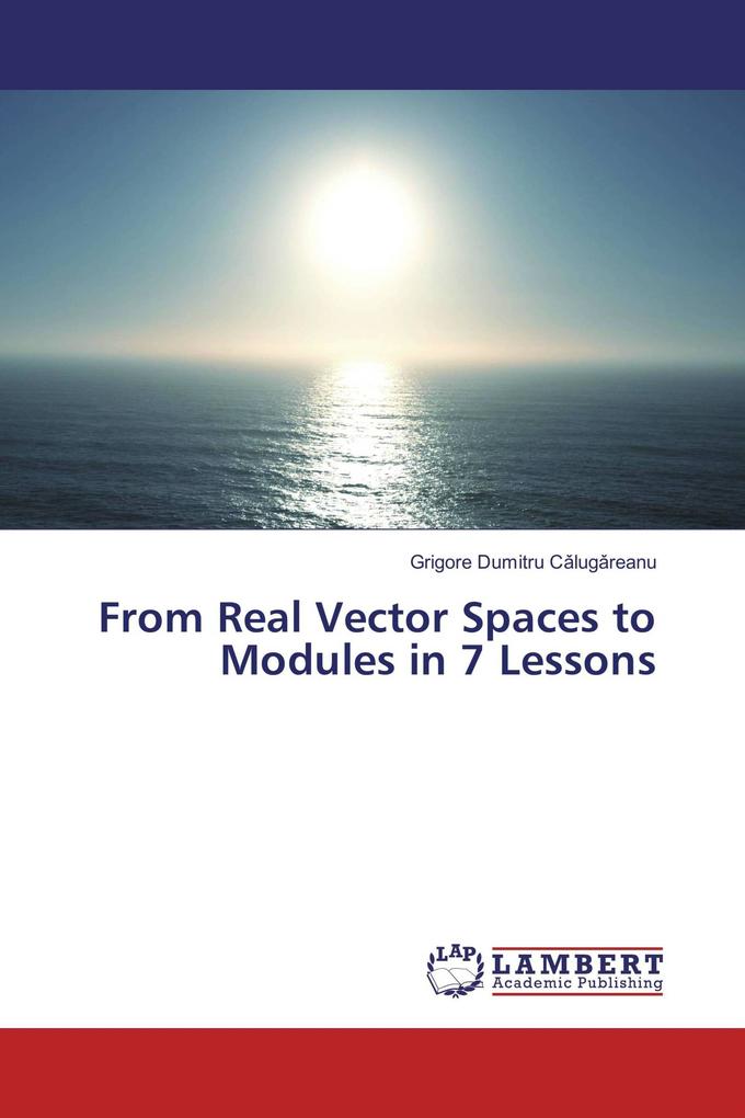 From Real Vector Spaces to Modules in 7 Lessons