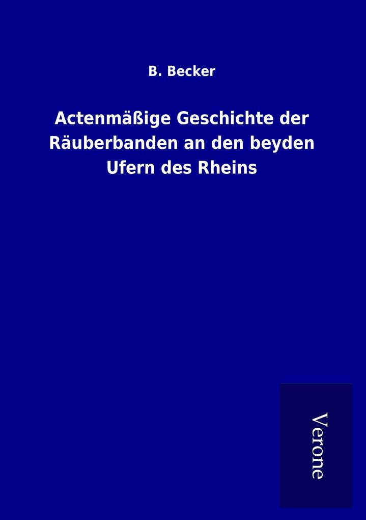 Actenmäßige Geschichte der Räuberbanden an den beyden Ufern des Rheins