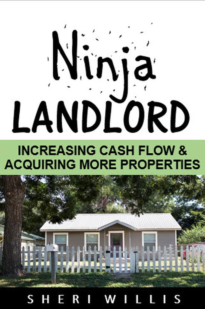 Ninja Landlord: Increasing Cash Flow & Acquiring More Properties