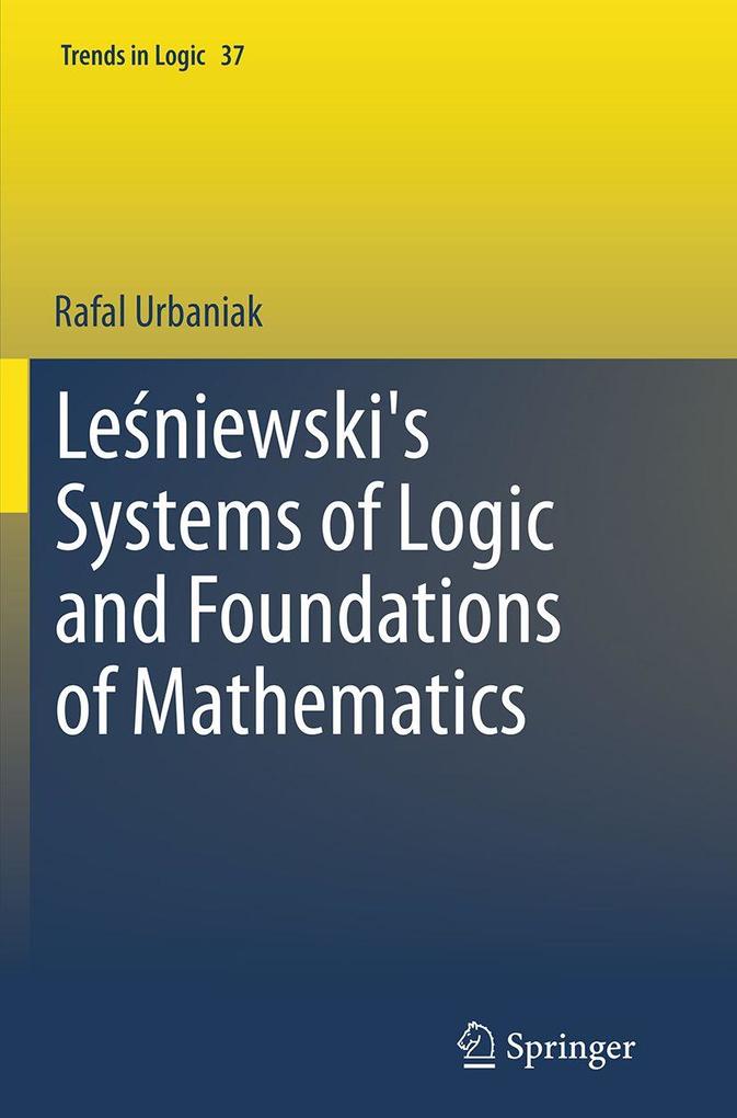 Leniewski's Systems of Logic and Foundations of Mathematics