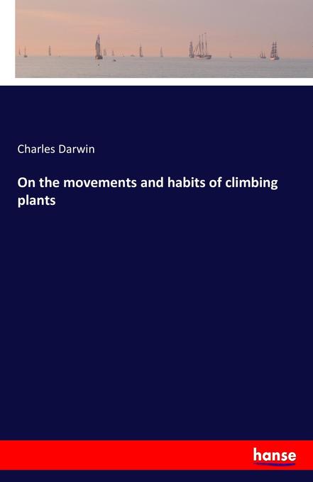 On the movements and habits of climbing plants