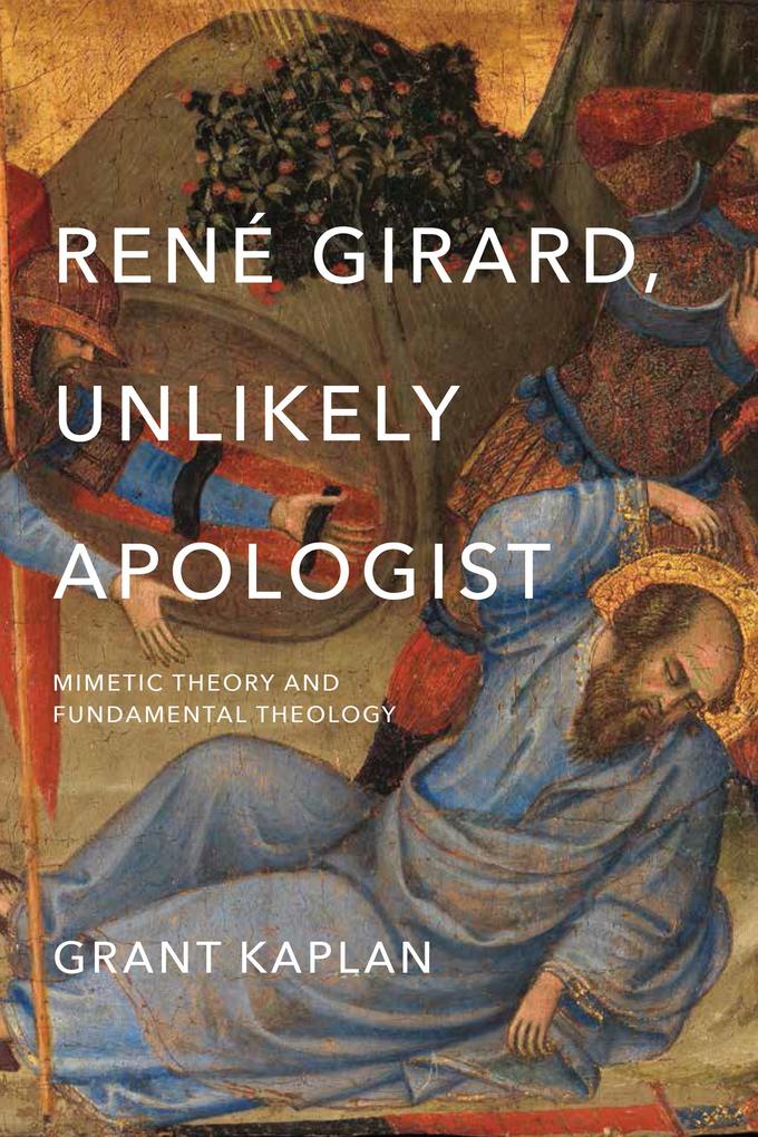 René Girard Unlikely Apologist
