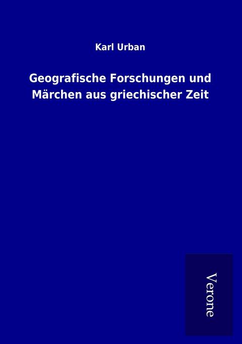 Geografische Forschungen und Märchen aus griechischer Zeit als Buch von Karl Urban