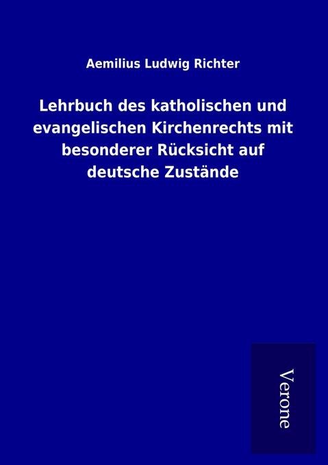 Lehrbuch des katholischen und evangelischen Kirchenrechts mit besonderer Rücksicht auf deutsche Zustände