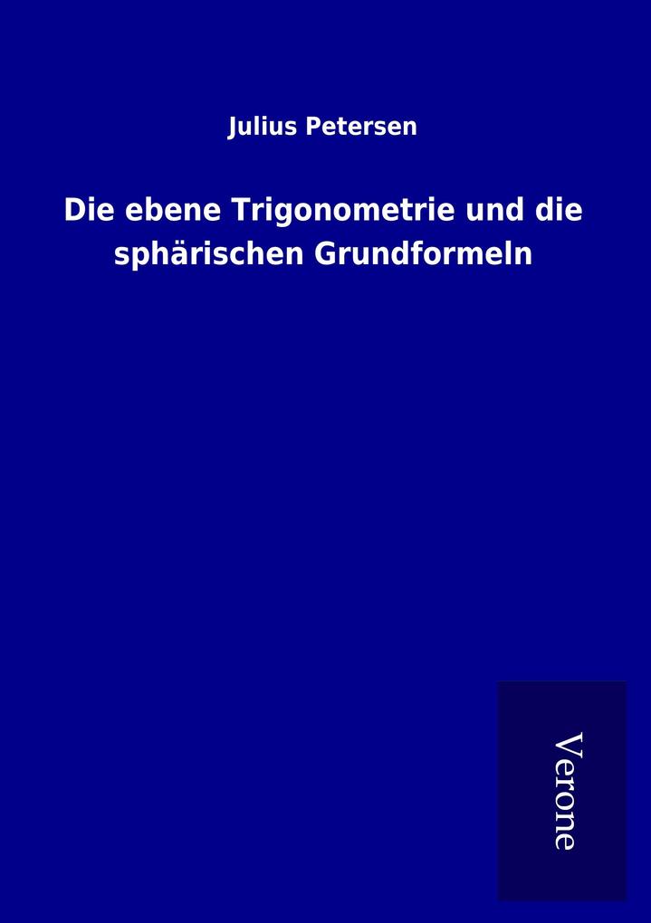 Die ebene Trigonometrie und die sphärischen Grundformeln