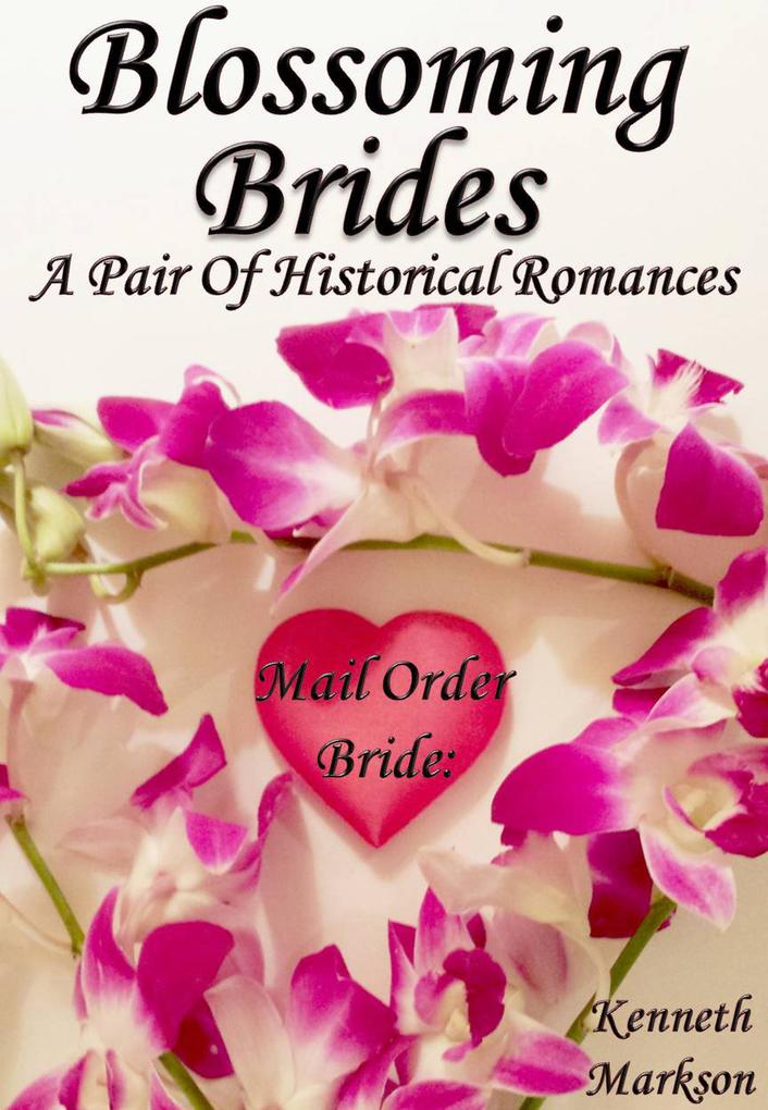 Mail Order Bride: Blossoming Brides: A Pair Of Historical Romances (Redeemed Mail Order Brides Western Victorian Romance Pair #7)