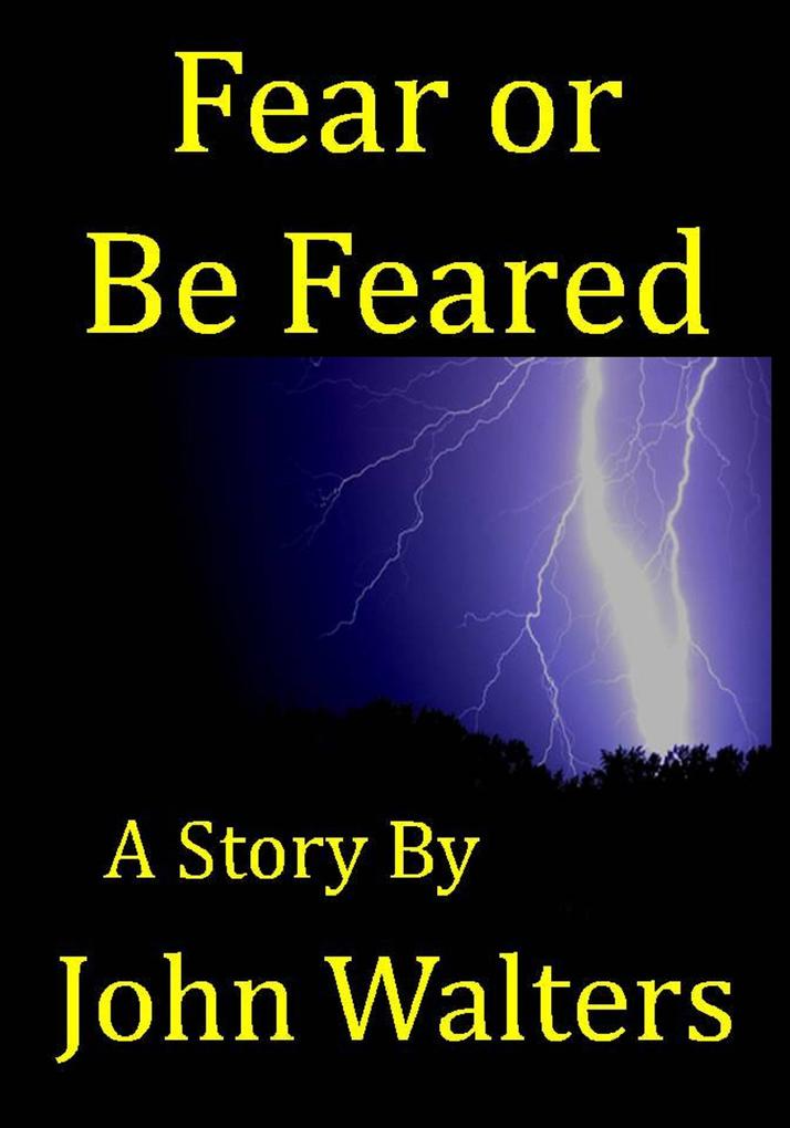 Fear or Be Feared: A Story
