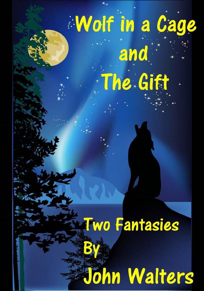 Wolf in a Cage and The Gift: Two Fantasies
