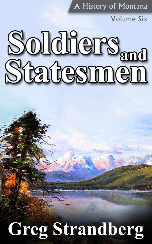Soldiers and Statesmen (Montana History Series #6)