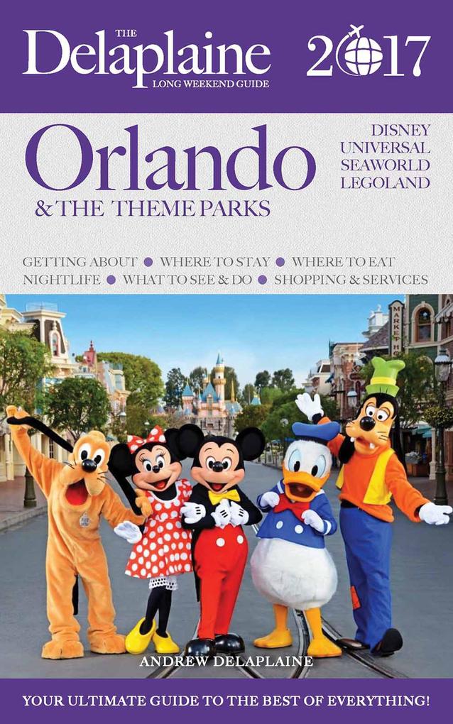 Orlando & the Theme Parks - The Delaplaine 2017 Long Weekend Guide (Long Weekend Guides)