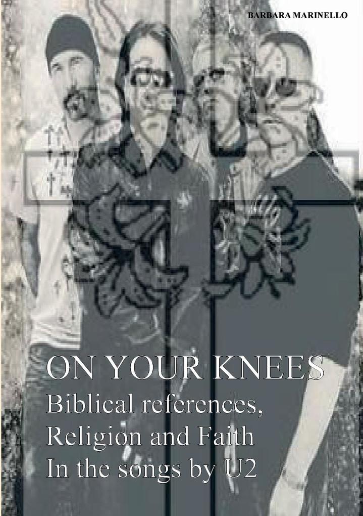 On your knees. Biblical references religion and faith in the songs by U2