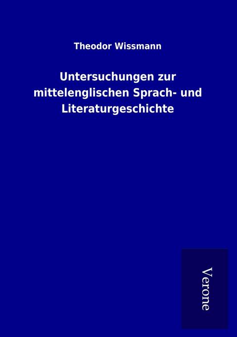 Untersuchungen zur mittelenglischen Sprach- und Literaturgeschichte - Theodor Wissmann